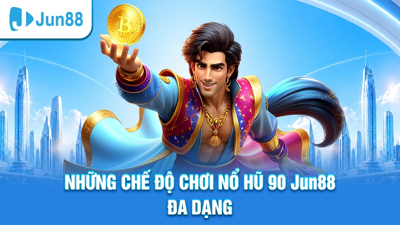Những chế độ chơi Nổ Hũ 90 Jun88 đa dạng